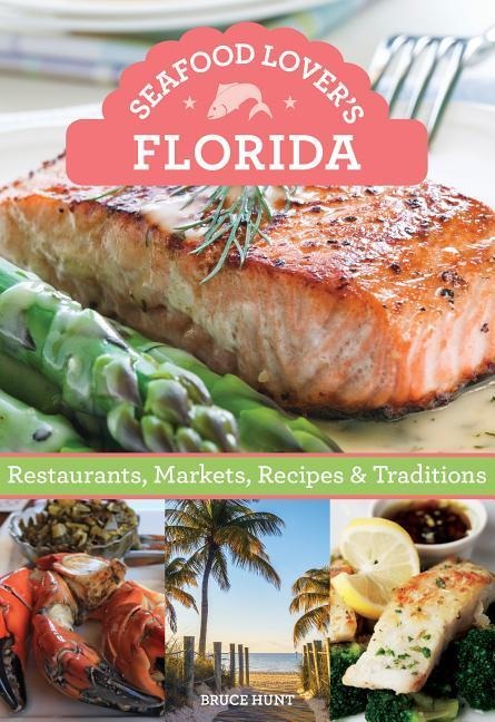 Seafood Lovers Florida: Restaurants, Markets, Recipes & Traditions