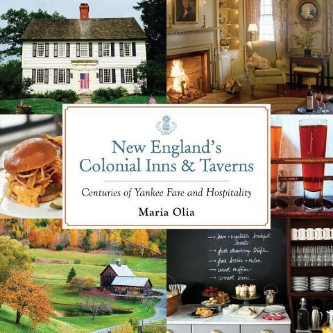 New Englands Colonial Inns & Taverns: Centuries of Yankee Fare and Hospitality