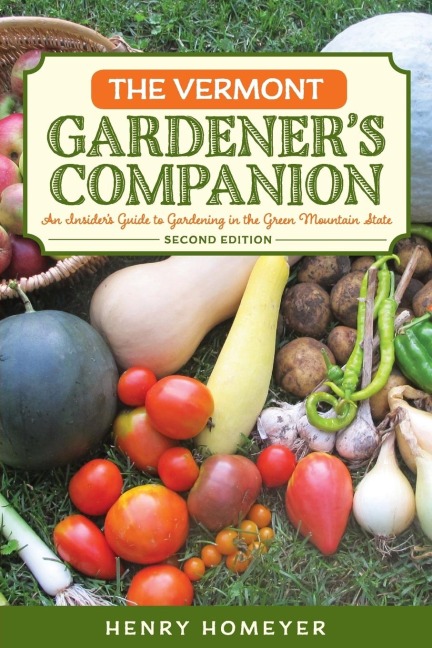 The Vermont Gardeners Companion: An Insiders Guide to Gardening in the Green Mountain State