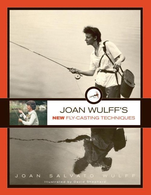 Joan Wulffs New Fly-Casting Techniques