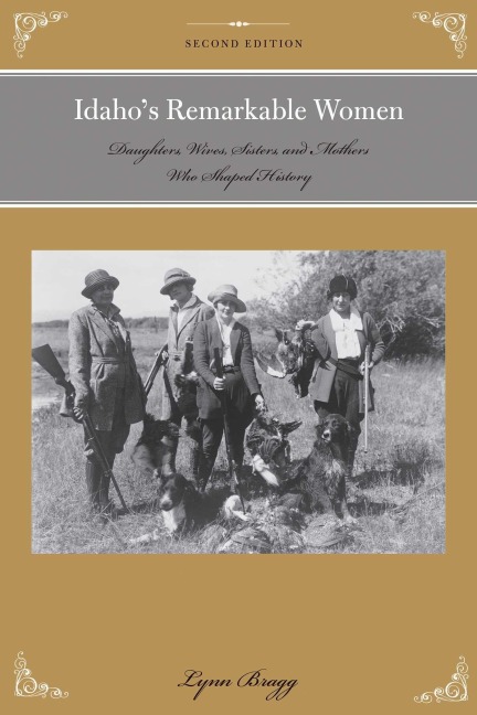 Idahos Remarkable Women: Daughters, Wives, Sisters, and Mothers Who Shaped History