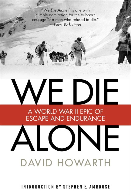 We Die Alone: A WWII Epic of Escape and Endurance