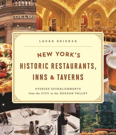 New Yorks Historic Restaurants, Inns & Taverns: Storied Establishments from the City to the Hudson Valley