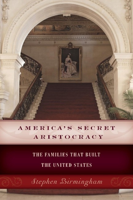 Americas Secret Aristocracy: The Families that Built the United States