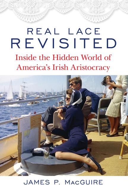Real Lace Revisited: Inside the Hidden World of Americas Irish Aristocracy