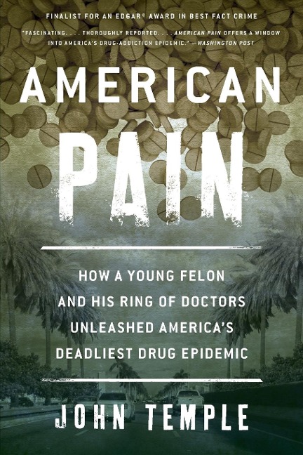 American Pain: How a Young Felon and His Ring of Doctors Unleashed Americas Deadliest Drug Epidemic