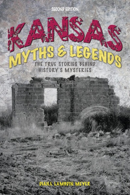 Kansas Myths and Legends: The True Stories behind Historys Mysteries