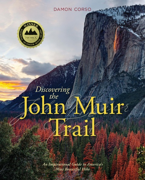 Discovering the John Muir Trail: An Inspirational Guide to Americas Most Beautiful Hike