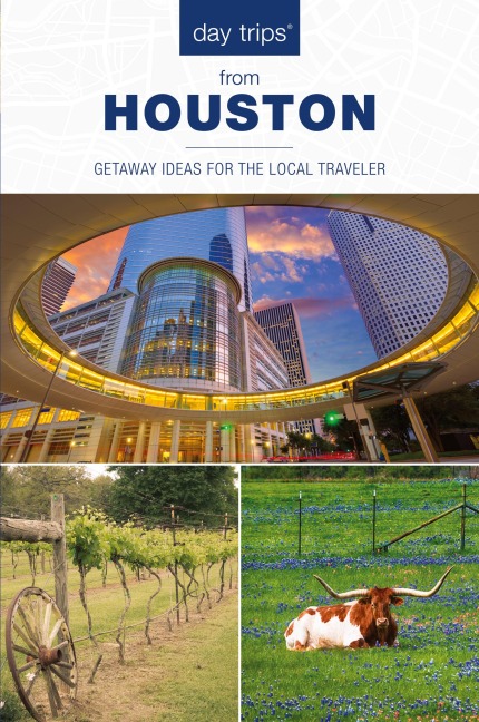 Day Trips® from Houston: Getaway Ideas For The Local Traveler