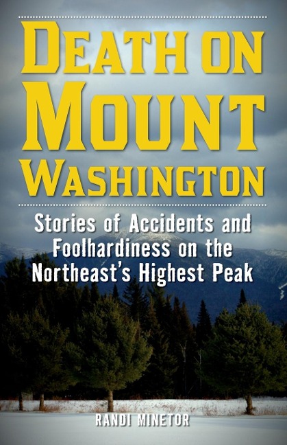 Death on Mount Washington: Stories of Accidents and Foolhardiness on the Northeast's Highest Peak