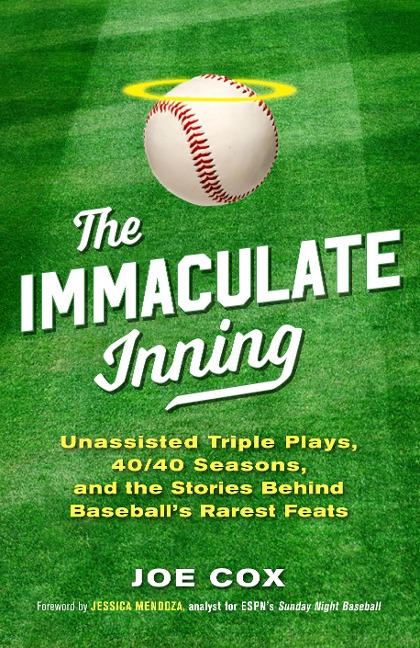 The Immaculate Inning: Unassisted Triple Plays, 40/40 Seasons, and the Stories Behind Baseballs Rarest Feats