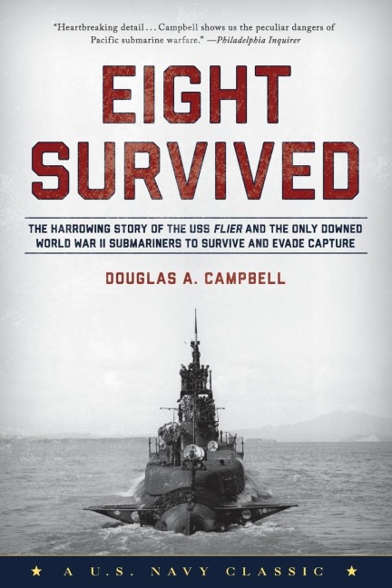Eight Survived: The Harrowing Story Of The USS Flier And The Only Downed World War II Submariners To Survive And Evade Capture