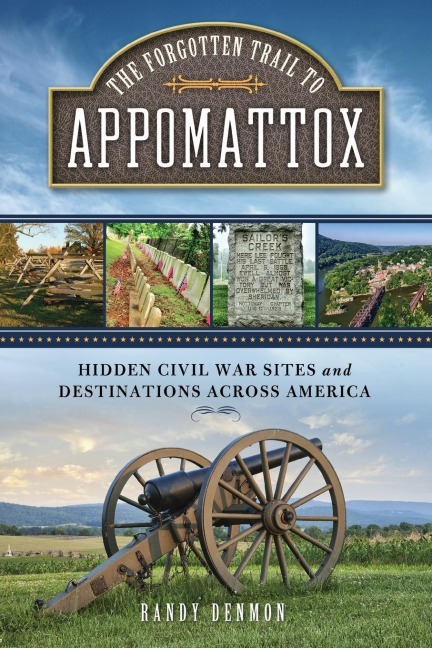 The Forgotten Trail to Appomattox: Hidden Civil War Sites and Destinations Across America
