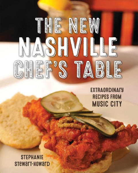 The New Nashville Chefs Table: Extraordinary Recipes from Music City