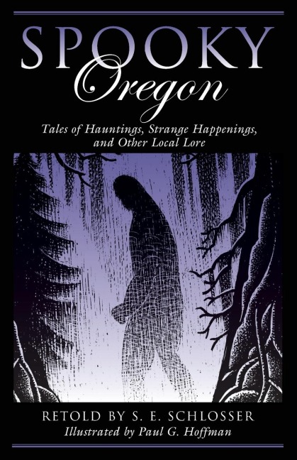 Spooky Oregon: Tales of Hauntings, Strange Happenings, and Other Local Lore