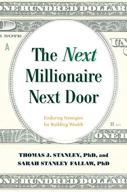 The Next Millionaire Next Door: Enduring Strategies for Building Wealth