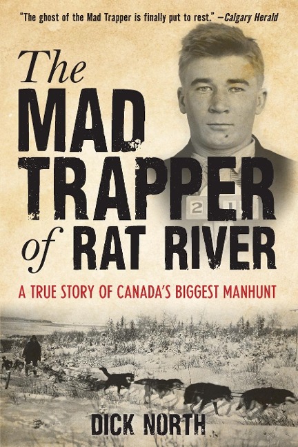 Mad Trapper of Rat River: A True Story Of Canadas Biggest Manhunt