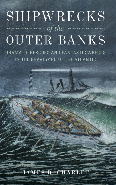 Shipwrecks of the Outer Banks: Dramatic Rescues and Fantastic Wrecks in the Graveyard of the Atlantic