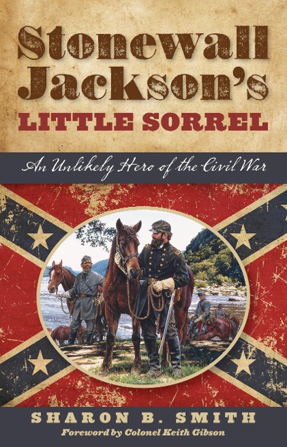 Stonewall Jacksons Little Sorrel: An Unlikely Hero of the Civil War