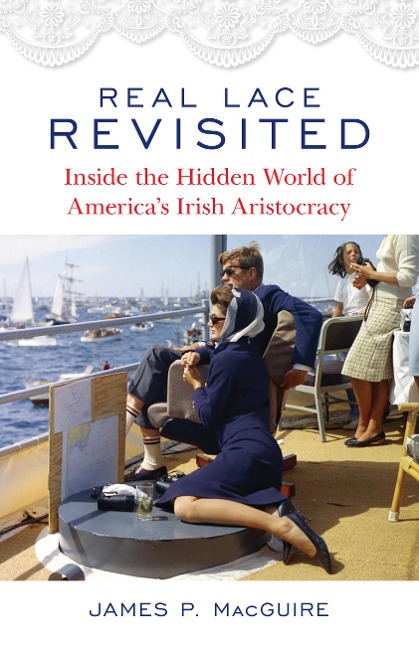 Real Lace Revisited: Inside the Hidden World of Americas Irish Aristocracy