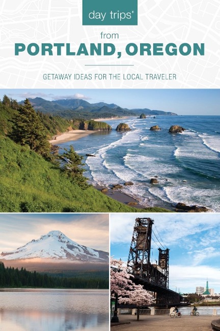 Day Trips® from Portland, Oregon: Getaway Ideas for the Local Traveler