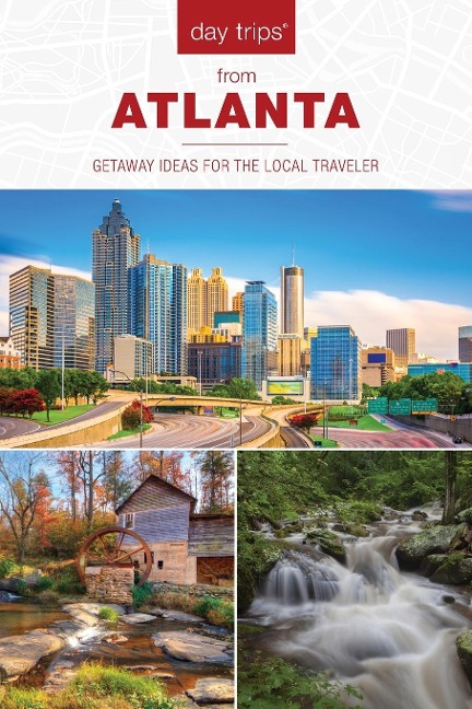 Day Trips® from Atlanta: Getaway Ideas for the Local Traveler