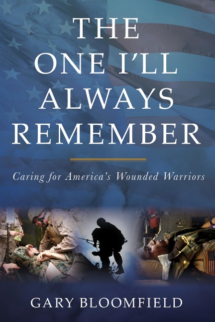 The One Ill Always Remember: Caring for Americas Wounded Warriors