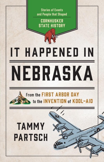 It Happened in Nebraska: Stories of Events and People that Shaped Cornhusker State History