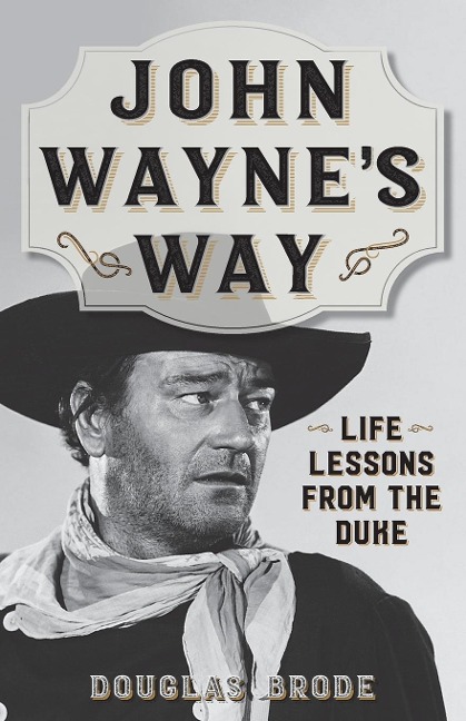John Waynes Way: Life Lessons from the Duke