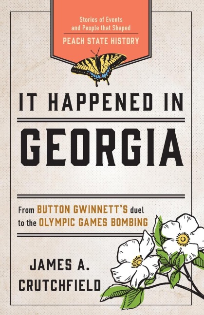 It Happened in Georgia: Stories of Events and People that Shaped Peach State History