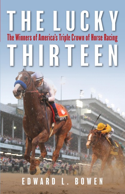 The Lucky Thirteen: The Winners of Americas Triple Crown of Horse Racing
