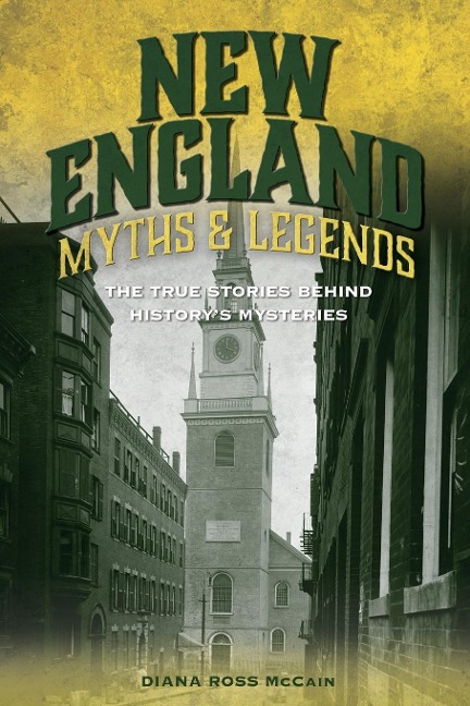 New England Myths and Legends: The True Stories behind Historys Mysteries