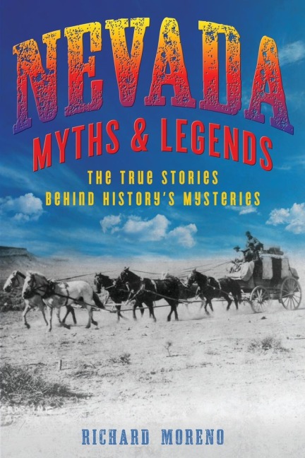 Nevada Myths and Legends: The True Stories behind Historys Mysteries