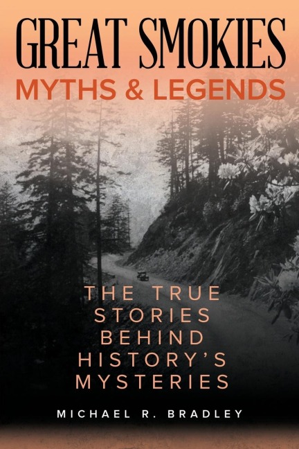 Great Smokies Myths and Legends: The True Stories behind Historys Mysteries