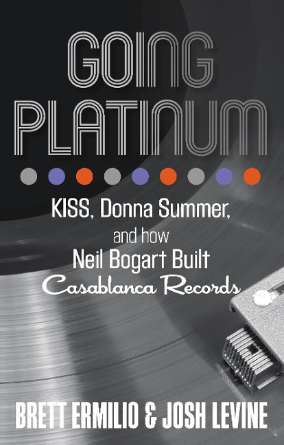 Going Platinum: Kiss, Donna Summer, and How Neil Bogart Built Casablanca Records