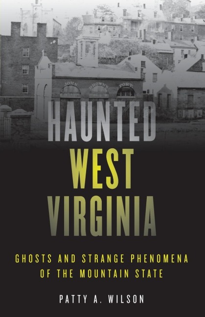 Haunted West Virginia: Ghosts and Strange Phenomena of the Mountain State