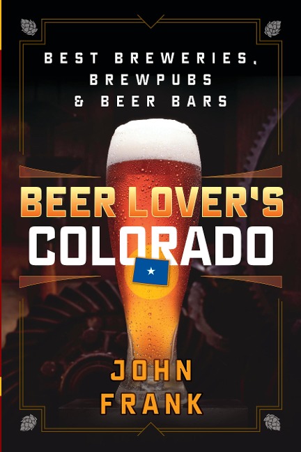 Beer Lovers Colorado: Best Breweries, Brewpubs and Beer Bars