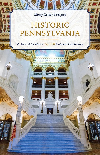 Historic Pennsylvania: A Tour of the States Top 100 National Landmarks