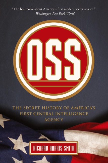 OSS: The Secret History Of Americas First Central Intelligence Agency