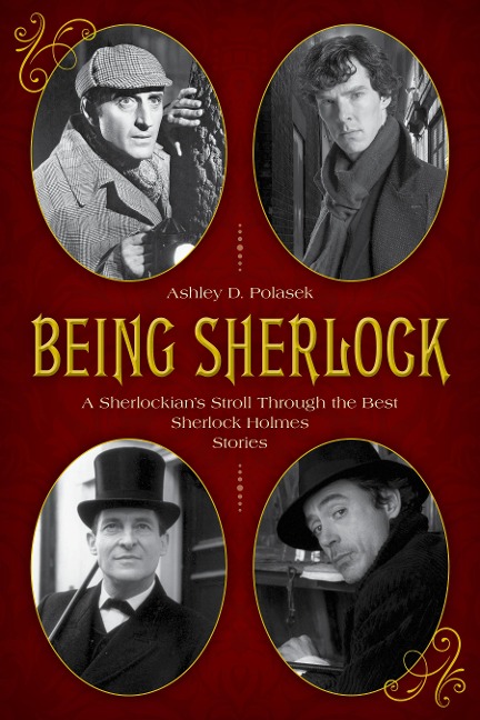 Being Sherlock: A Sherlockians Stroll Through the Best Sherlock Holmes Stories