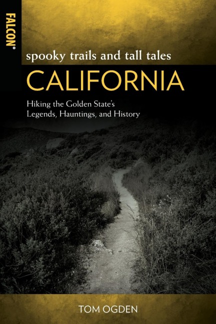 Spooky Trails and Tall Tales California: Hiking the Golden States Legends, Hauntings, and History