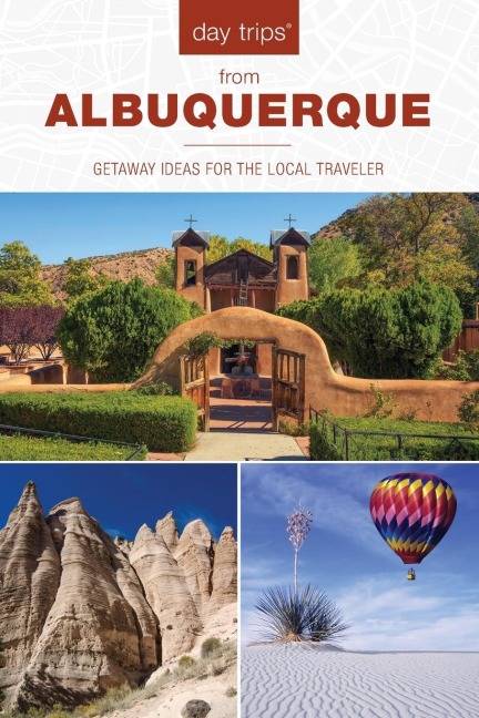 Day Trips® from Albuquerque: Getaway Ideas For The Local Traveler