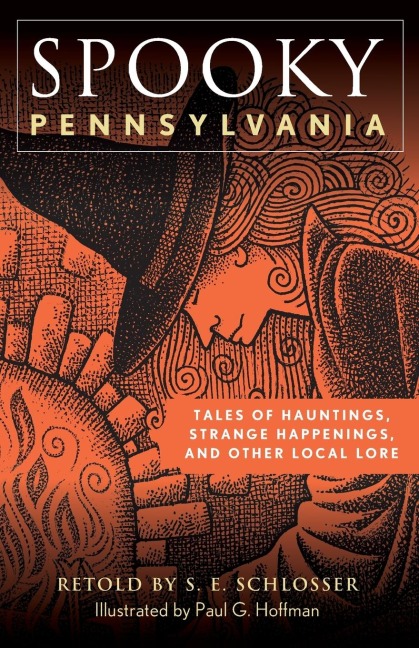 Spooky Pennsylvania: Tales of Hauntings, Strange Happenings, and Other Local Lore