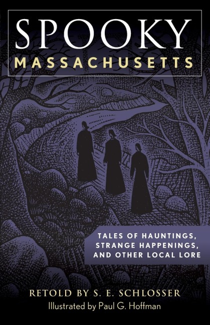 Spooky Massachusetts: Tales of Hauntings, Strange Happenings, and Other Local Lore