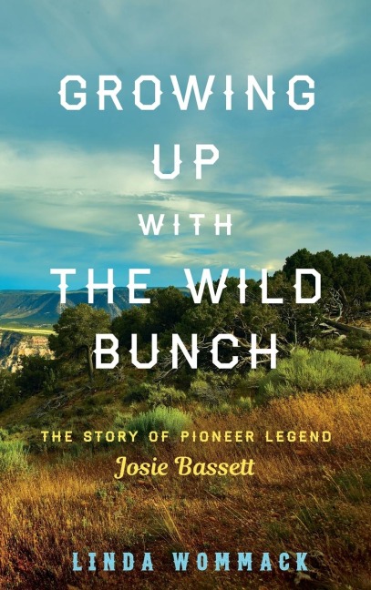 Growing Up with the Wild Bunch: The Story of Pioneer Legend Josie Bassett