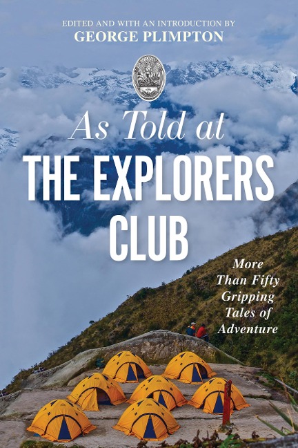 As Told at the Explorers Club: More Than Fifty Gripping Tales of Adventure