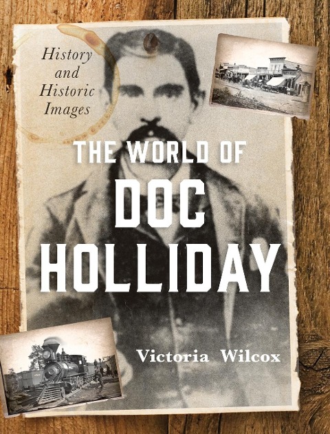 The World of Doc Holliday: History and Historic Images