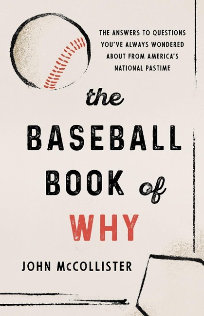 The Baseball Book of Why: The Answers to Questions Youve Always Wondered about from Americas National Pastime