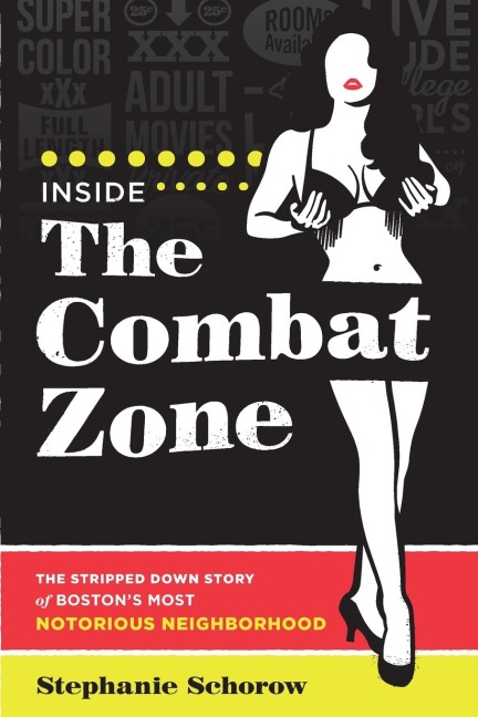 Inside the Combat Zone: The Stripped Down Story of Bostons Most Notorious Neighborhood