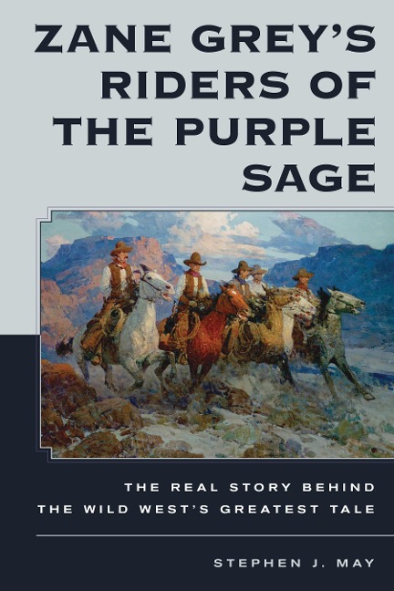 Zane Greys Riders of the Purple Sage: The Real Story Behind the Wild Wests Greatest Tale